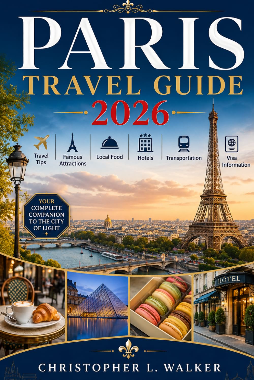 Paris Travel Guide 2026: Travel Tips, Famous Attractions, Local Food, Hotels, Transportation and Visa Information