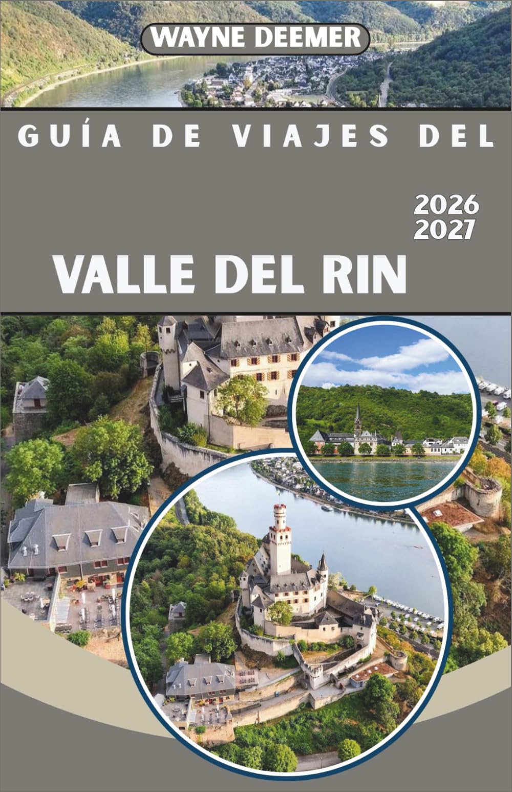 GUÍA DE VIAJES DEL VALLE DEL RIN 2026-2027: Castillos, viñedos y pueblos ribereños desde Colonia hasta Basilea