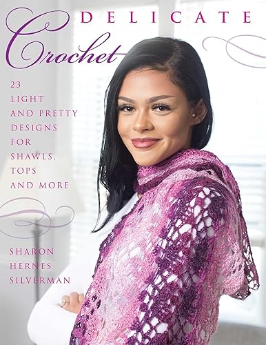 Delicate Crochet 23 Light and Pretty Designs for Shawls, Tops and More