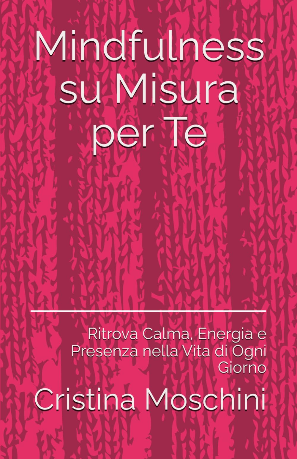 Mindfulness su Misura per Te: Ritrova Calma, Energia e Presenza nella Vita di Ogni Giorno