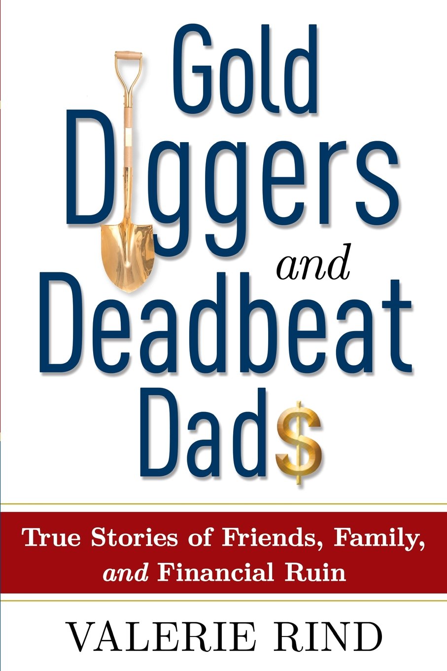 Gold Diggers and Deadbeat Dads: True Stories of Friends, Family, and Financial Ruin