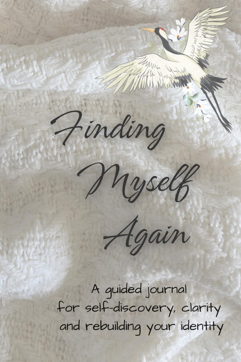 Finding Myself Again: A Guided Journal for Reconnecting with Yourself, Understanding Your Needs, and Learning to Trust Yourself Again