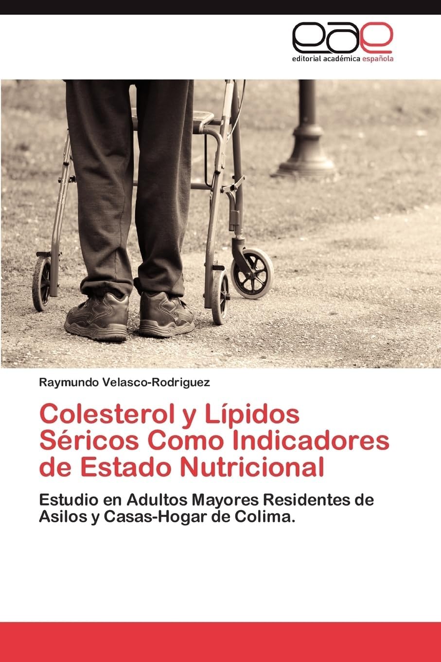 Colesterol y LĂpidos SĂ©ricos Como Indicadores de Estado Nutricional: Estudio en Adultos Mayores Residentes de Asilos y Casas-Hogar de Colima. (Spanish Edition)