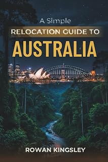 A Simple Relocation Guide to Australia: A Step-by-Step Guide to Visas, Housing, Cost of Living, Healthcare, and Settling In