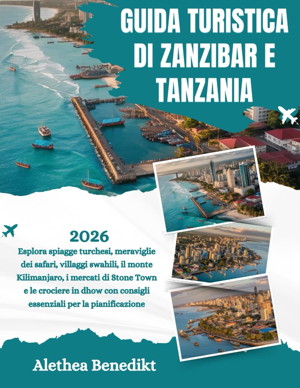 GUIDA TURISTICA DI ZANZIBAR E TANZANIA 2026: Esplora spiagge turchesi, meraviglie dei safari, villaggi swahili, il monte Kilimanjaro, i mercati di ... con consigli essenziali per la pianificazione