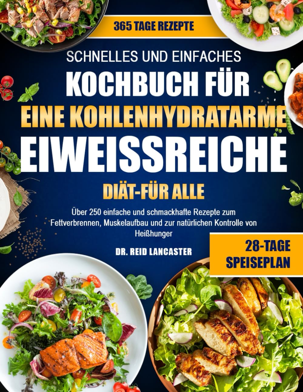 SCHNELLES UND EINFACHES KOCHBUCH FÜR EINE KOHLENHYDRATARME, EIWEISSREICHE DIÄT – FÜR ALLE: Über 250 einfache und schmackhafte Rezepte zum ... und zur natürlichen Kontrolle von Heißhunger