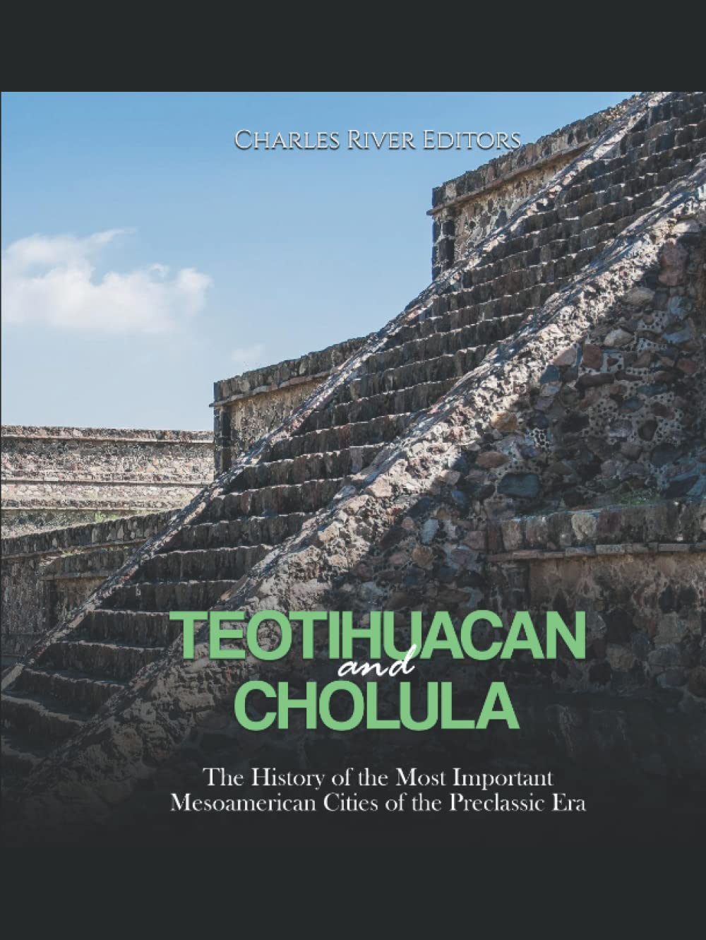 Teotihuacan and Cholula: The History of the Most Important Mesoamerican Cities of the Preclassic Era