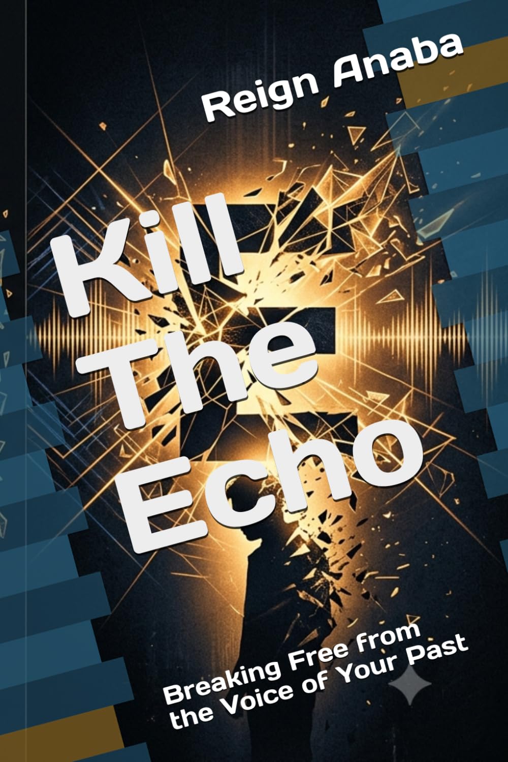 Kill The Echo: Breaking Free from the Voice of Your Past