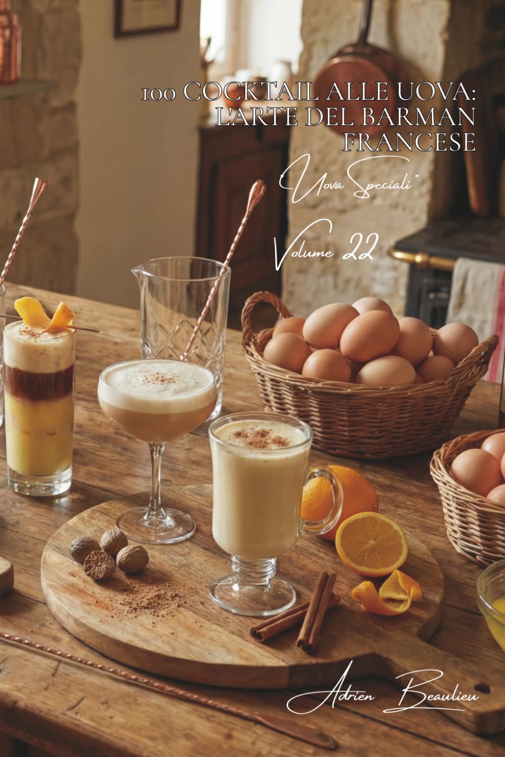 100 cocktail alle uova: l'arte del barman francese: Eggnog, flip e creazioni originali per stupire i tuoi ospiti. (SERIE UOVA (25 libri) - Sottoserie "Uova Speciali" (5 libri))