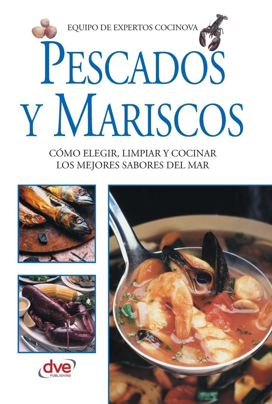 Pescados y mariscos: Cómo elegir, limpiar y cocinar los mejores sabores del mar