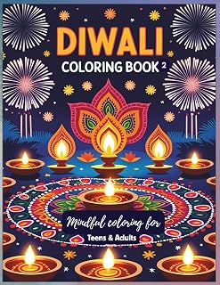Diwali Coloring Book for Teens and Adults: A Joyful Exploration of Indian Festival Traditions: Celebrate Light Through Rangoli Designs, Festive Foods, ... Rituals, Rangoli, and Festival Expressions)