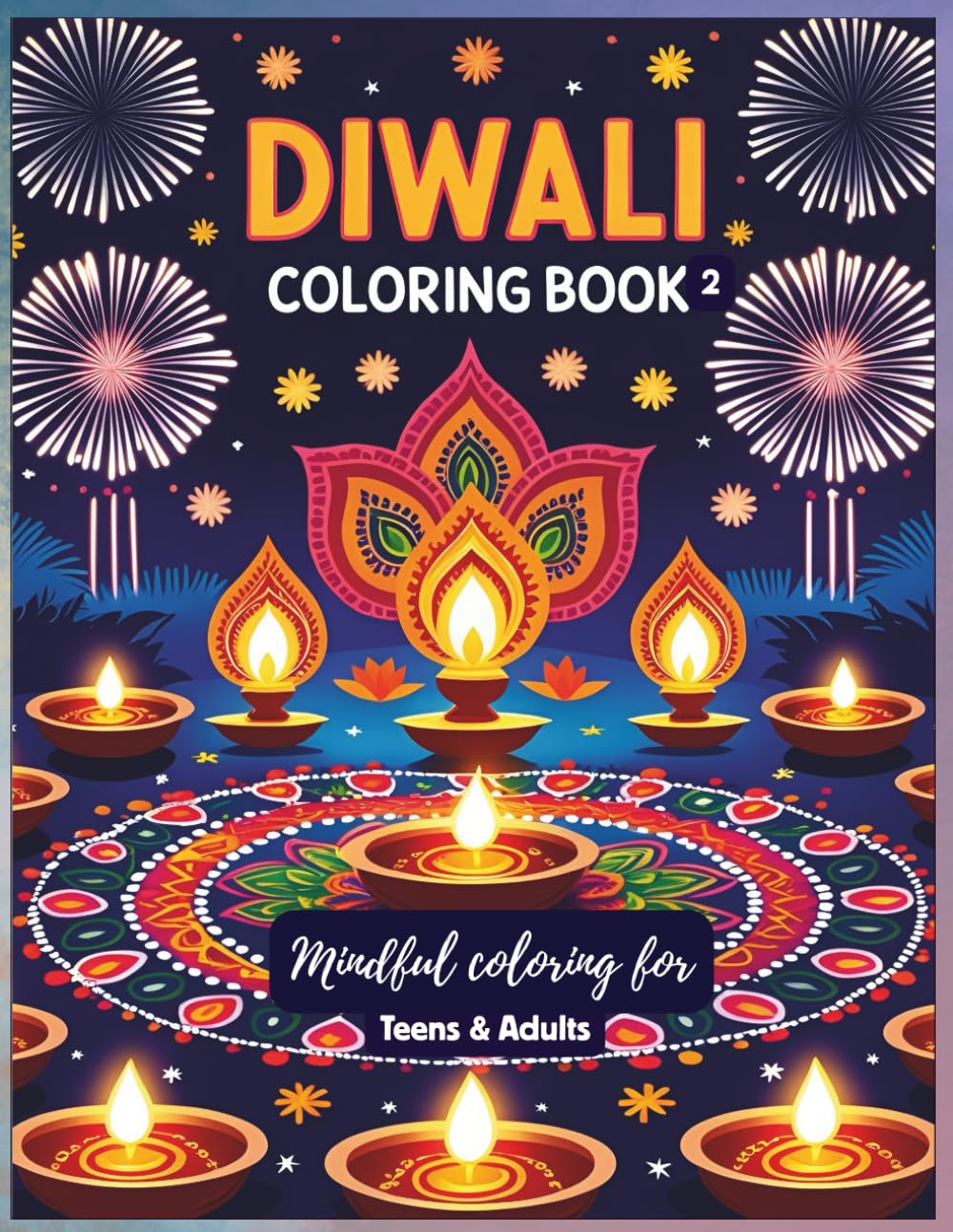 Diwali Coloring Book for Teens and Adults: A Joyful Exploration of Indian Festival Traditions: Celebrate Light Through Rangoli Designs, Festive Foods, ... Rituals, Rangoli, and Festival Expressions)
