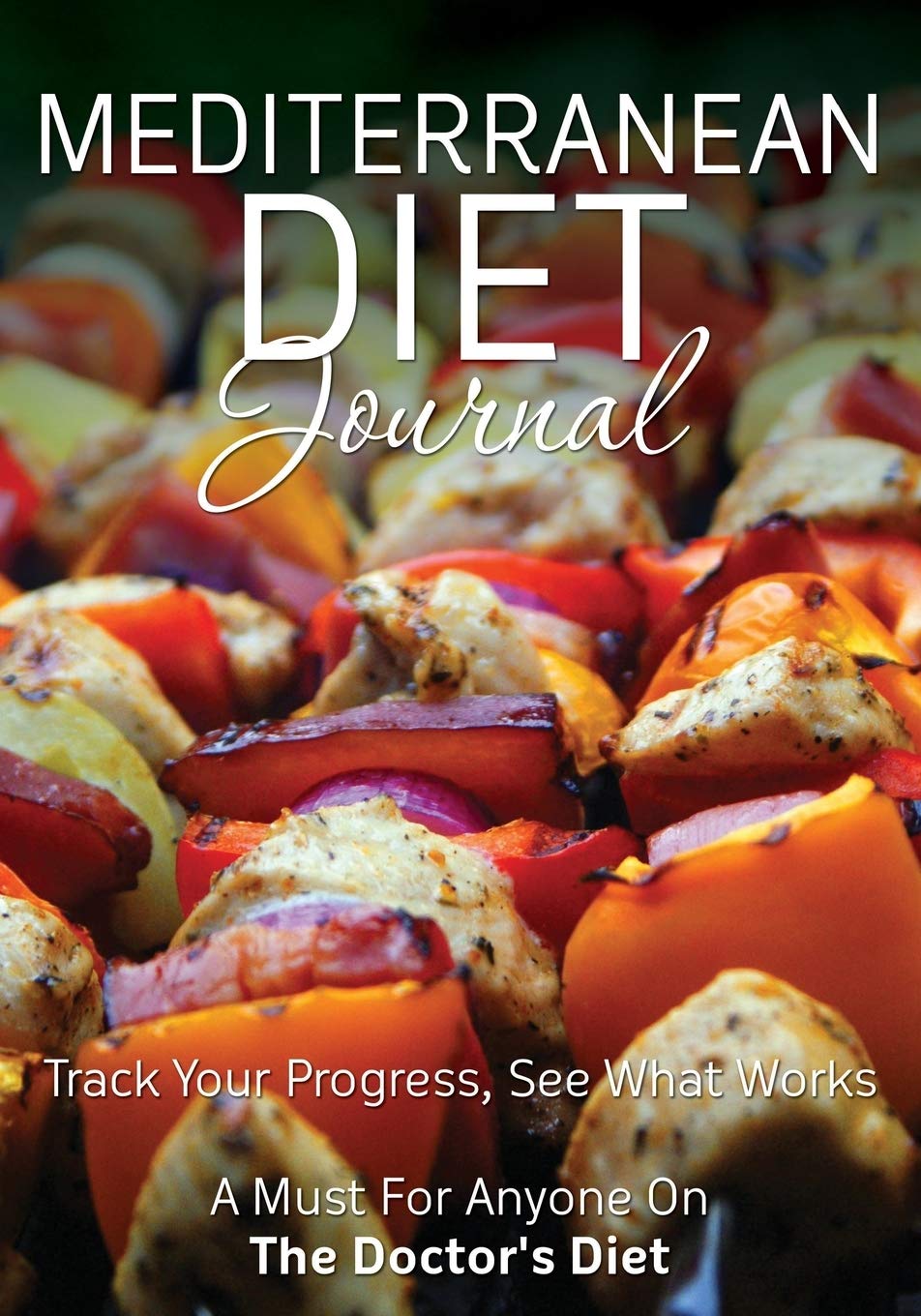 Mediterranean Diet Journal: Track Your Progress See What Works: A Must For Anyone On The Mediterranean Diet