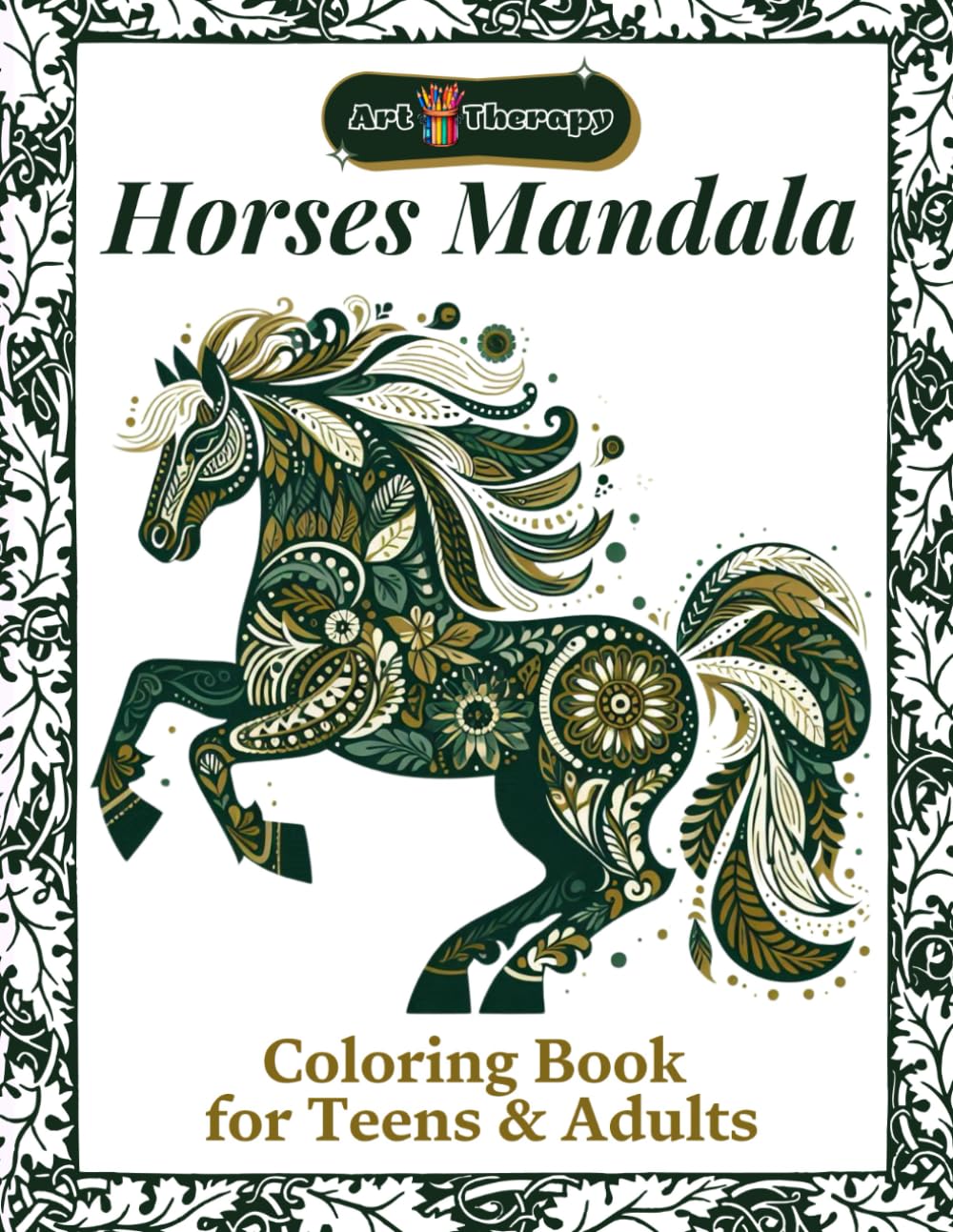 Art Therapy. Horses Mandala Coloring Book for Teens and Adults for Relaxation and Creativity: 110 pages of mandalas with beautiful horses, designed to release stress and encourage inner peace