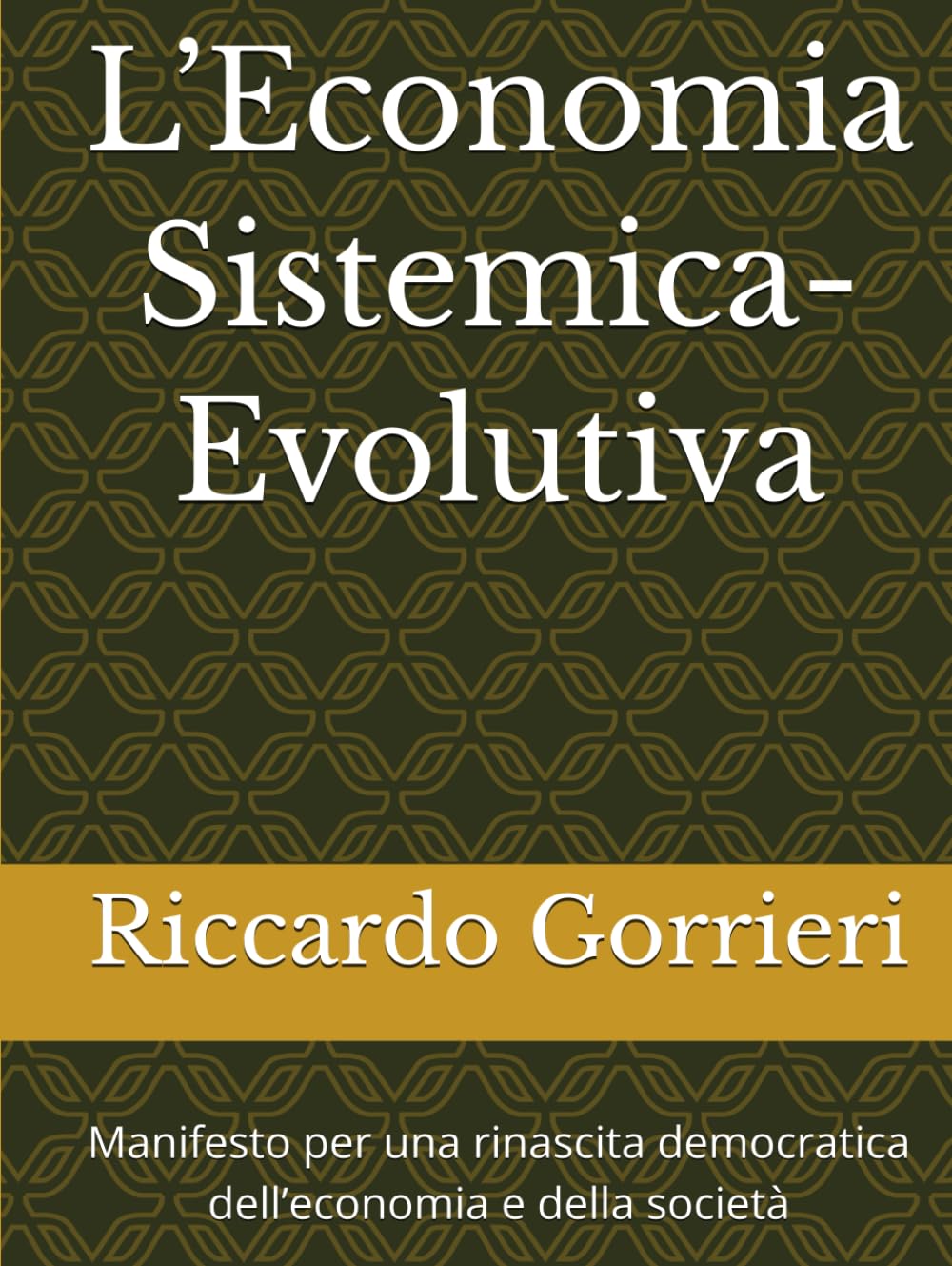 L’Economia Sistemica-Evolutiva: Manifesto per una rinascita democratica dell’economia e della società (ALLA RICERCA DI UN'IDENTITA' PERDUTA)