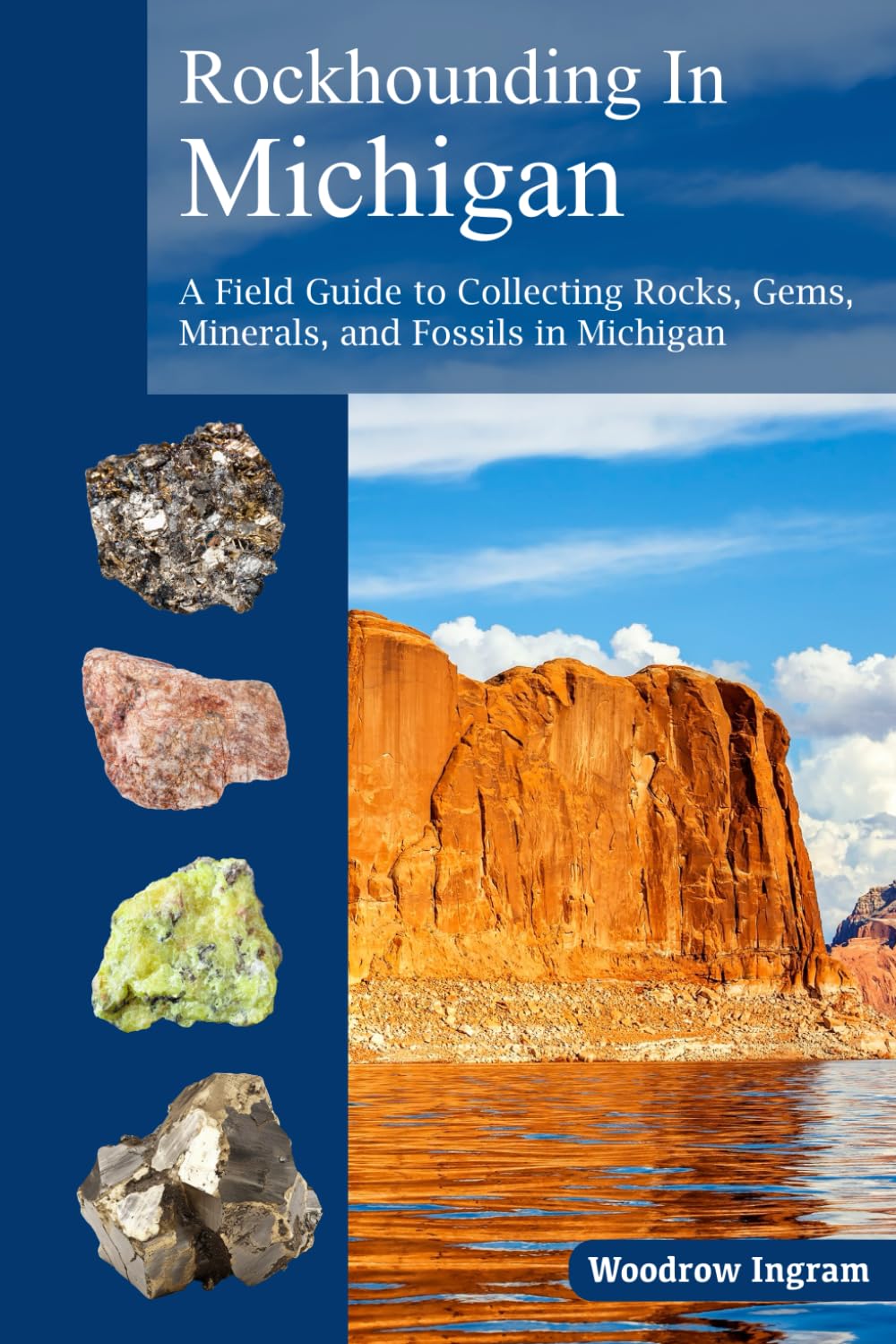 Rockhounding in Michigan: A Field Guide to Collection Rocks, Gems, Minerals, and Fossils in Michigan