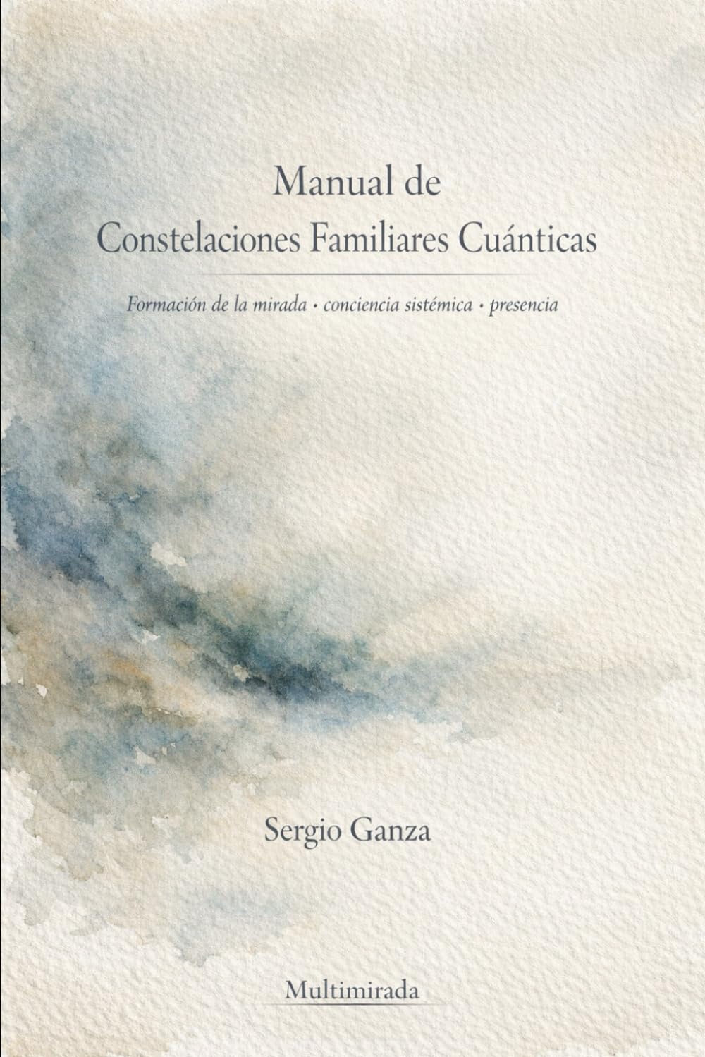 Manual de Constelaciones Familiares Cuánticas: Formación de la mirada · Conciencia sistémica · Presencia