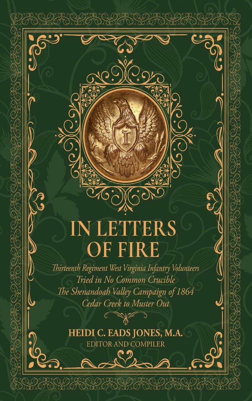 In Letters of Fire: Thirteenth Regiment West Virginia Infantry Volunteers, Tried in No Common Crucible, The Shenandoah Valley Campaign of 1864 - Cedar Creek to Muster Out (3)
