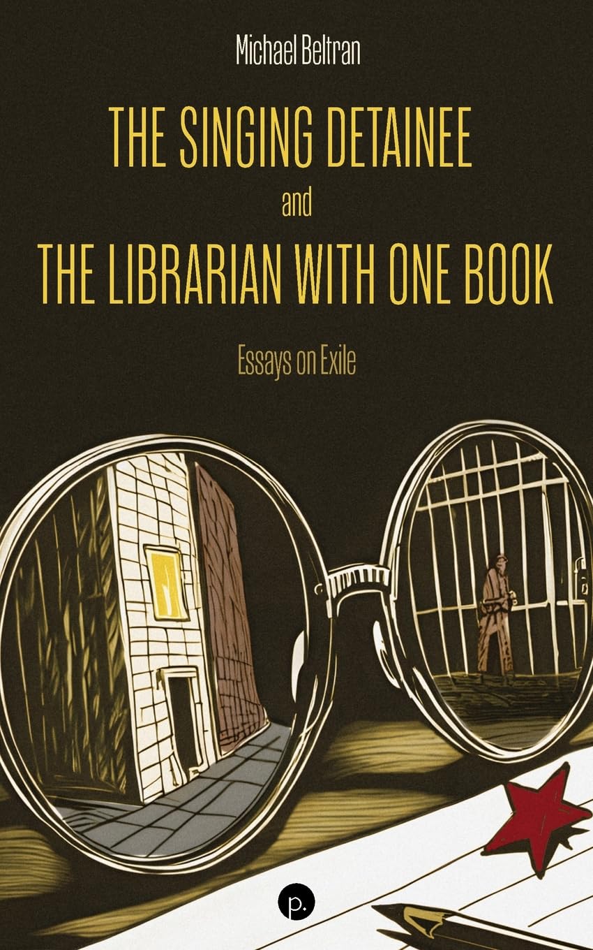 The Singing Detainee and the Librarian with One Book: Essays on Exile