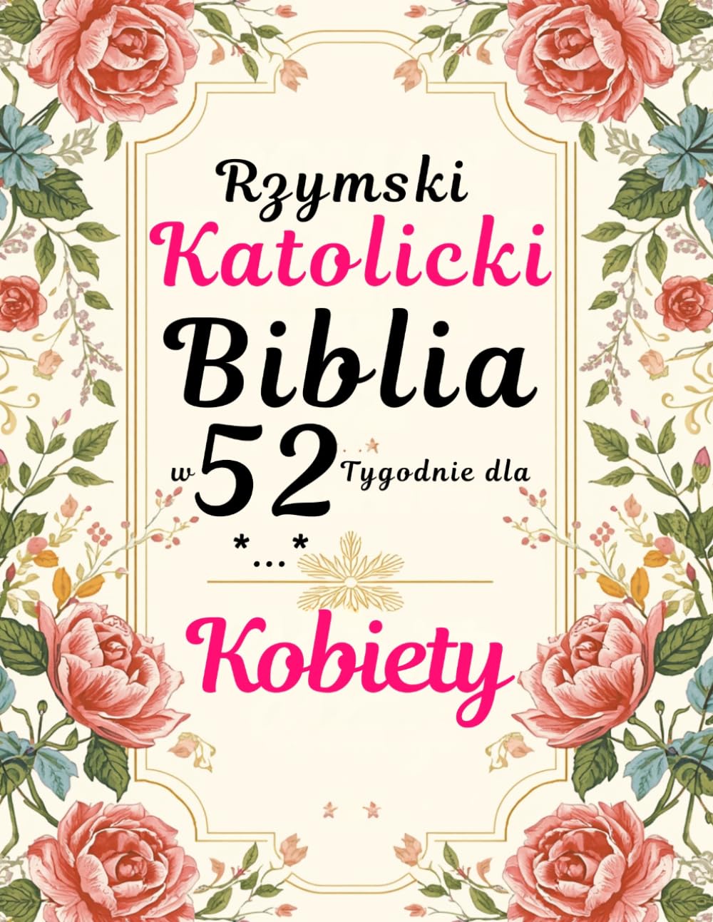 Rzymski Katolicki Biblia w 52 Tygodnie dla Kobiety: Pokonaj strach, odkryj swoją tożsamość w Chrystusie i przeczytaj całą Biblię