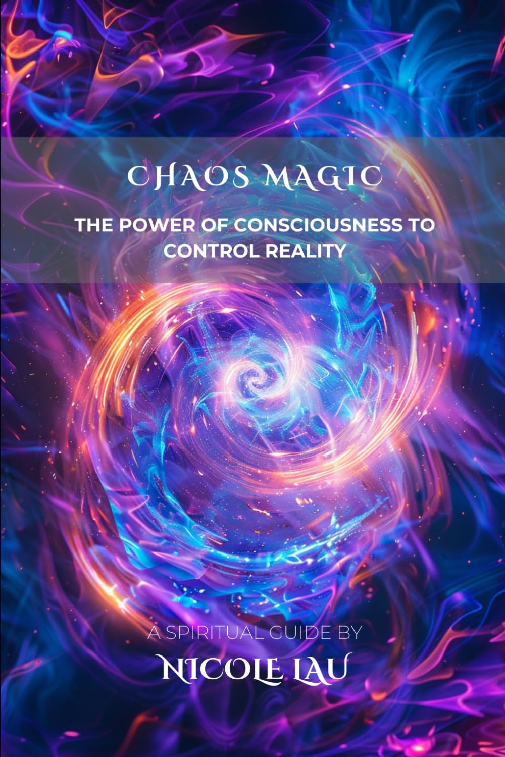 Chaos Magic: The Power of Consciousness to Control Reality (PRIMORDIAL MAGIC: The Complete Path of Power)