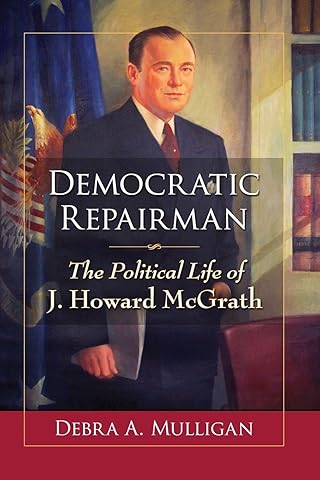 Democratic Repairman: The Political Life of J. Howard McGrath