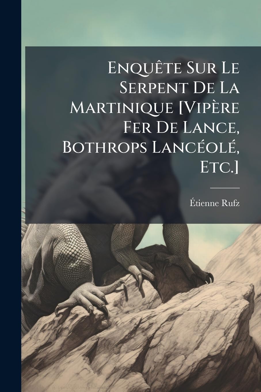 Enquête Sur Le Serpent De La Martinique [Vipère Fer De Lance, Bothrops Lancéolé, Etc.] (French Edition)