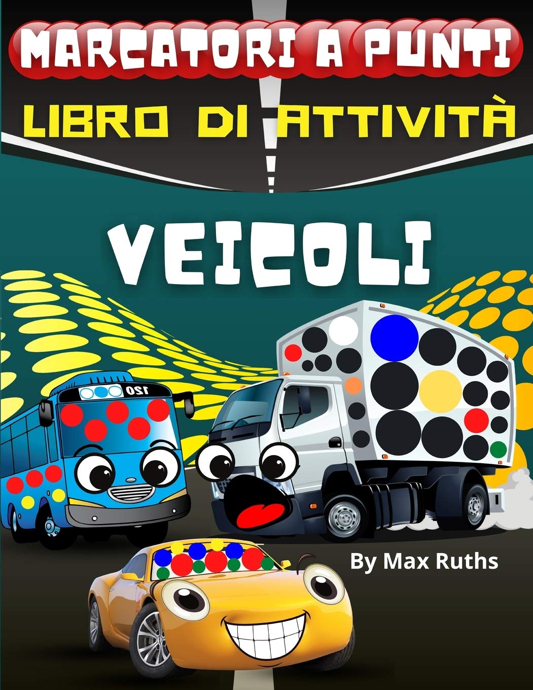 Marcatori a Punti Libro di Attivita Veicoli: Libro di attività per bambini e ragazzi in eta' pre-scolare dai 2 ai 6 anni con Auto, aerei, taxi, ... mongolfiere, trattori .... marcatori a punti