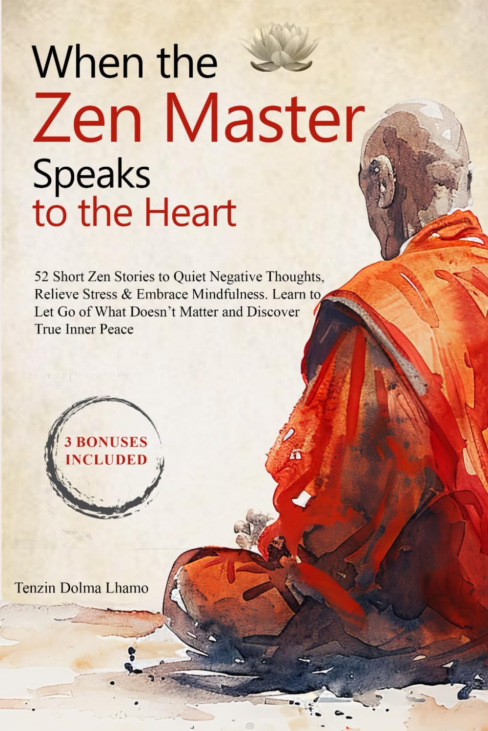 When the Zen Master Speaks to the Heart: 52 Short Zen Stories to Quiet Negative Thoughts, Relieve Stress & Embrace Mindfulness. Learn to Let Go of What Doesn’t Matter and Discover True Inner Peace: 1