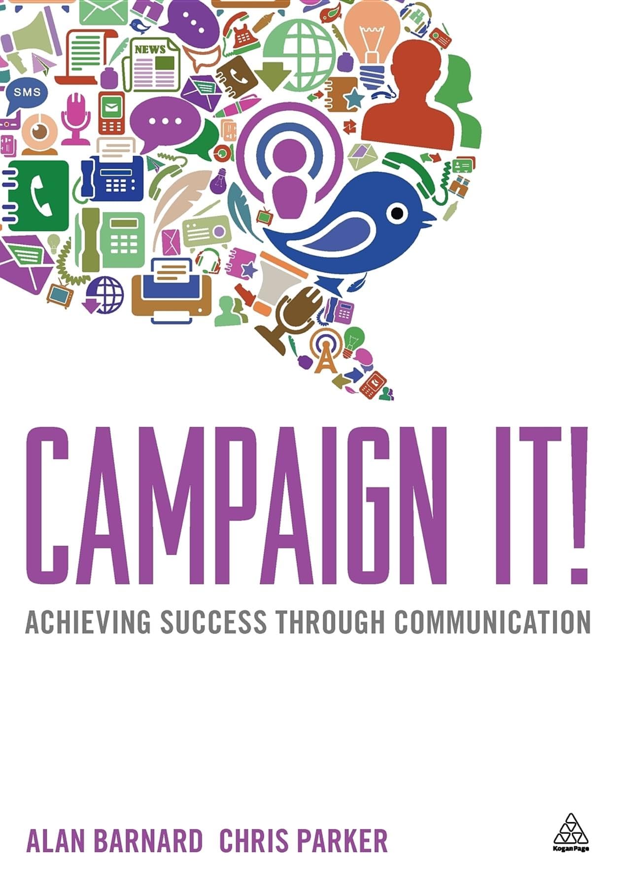 Campaign It!: Achieving Success Through Communication By Alan Barnard, Chris Pa