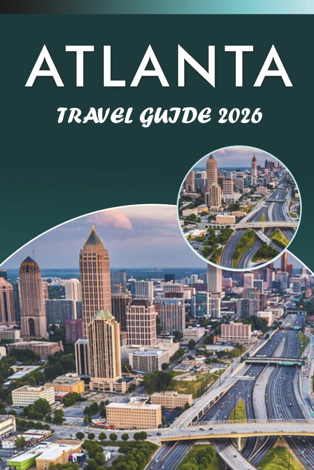 ATLANTA TRAVEL GUIDE 2026: Discover Top Attractions, Historic Landmarks, Southern Culture, Hidden Gem, Local Cuisine, Stadiums, Outdoor Activities and Practical Tips for Every Traveler.