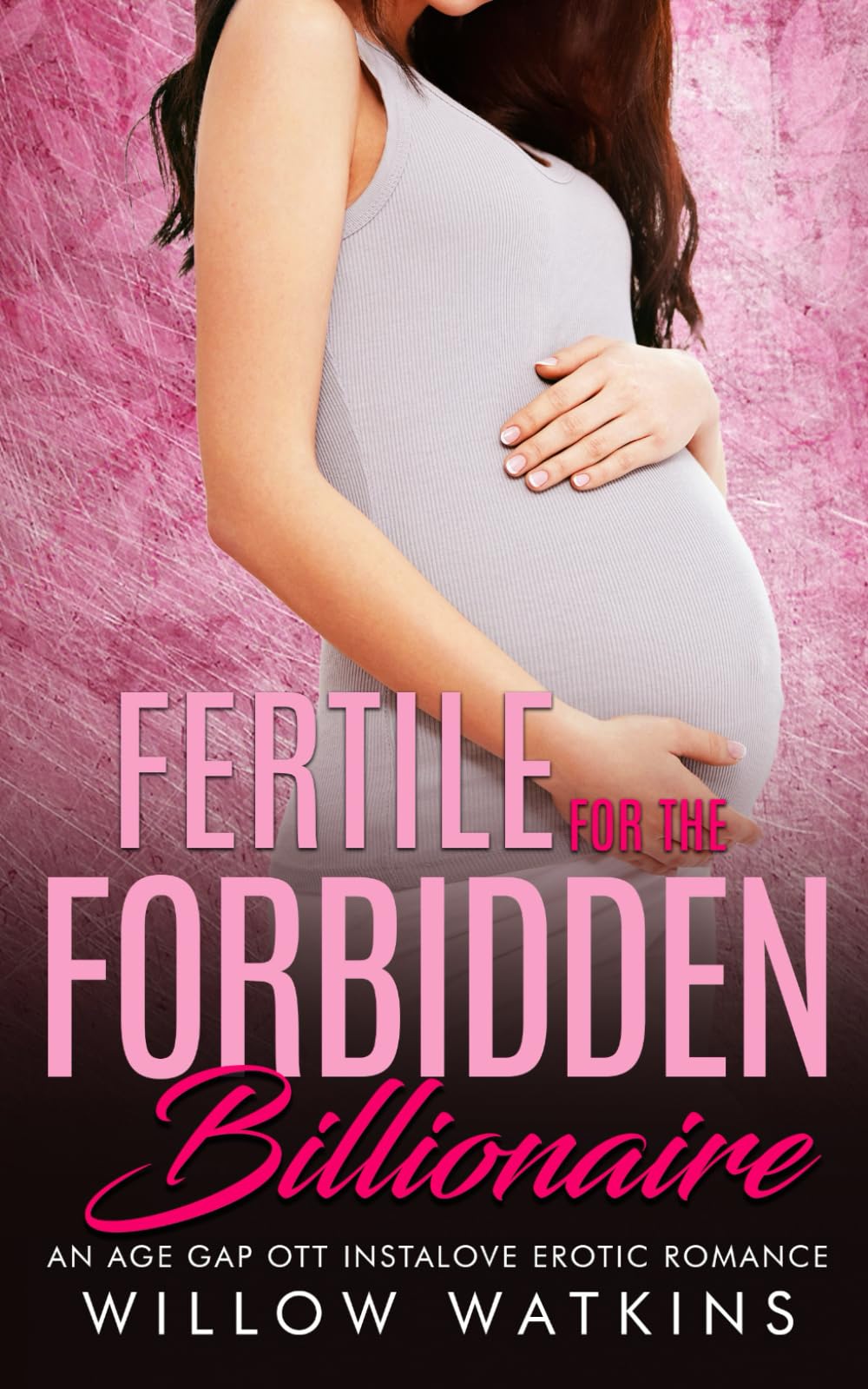 Fertile for the Forbidden Billionaire: An age gap OTT instalove erotic romance (Fertile for the Billionaire)