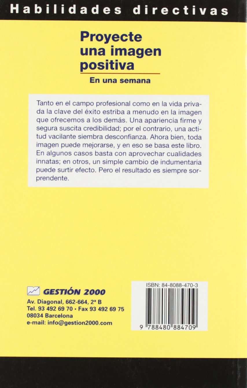 Proyecte una imagen positiva en una semana : potenciar las propias aptitudes, la importancia de la vestimenta, evaluar los gestos, el valor detalles