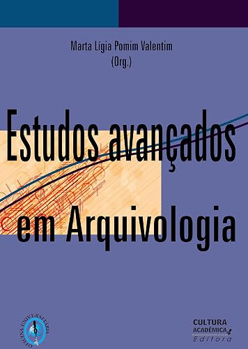 Estudos avançados em Arquivologia (Portuguese Edition)