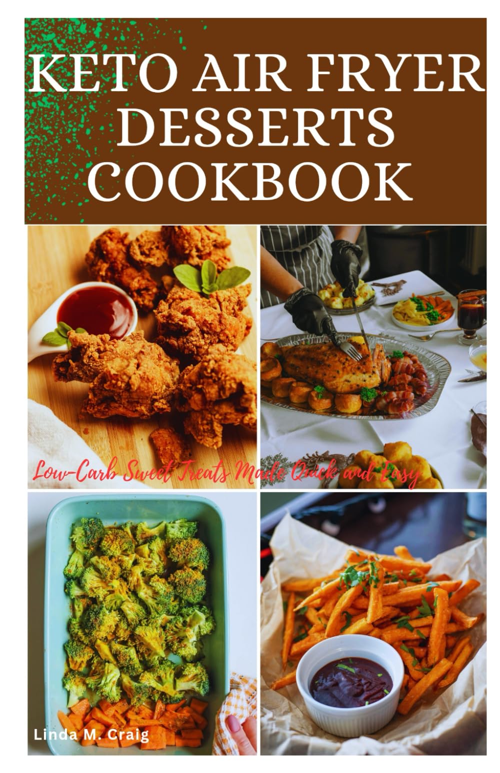KETO AIR FRYER DESSERTS COOKBOOK: Low-Carb Sweet Treats Made Quick and Easy