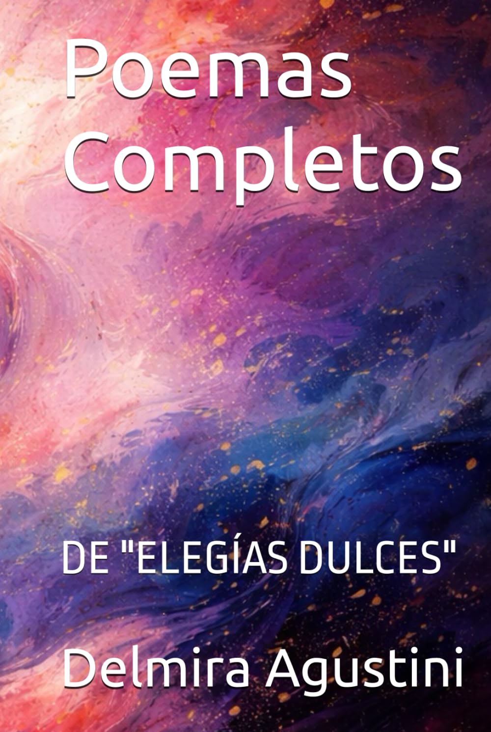 Poemas Completos: DE "ELEGÍAS DULCES"