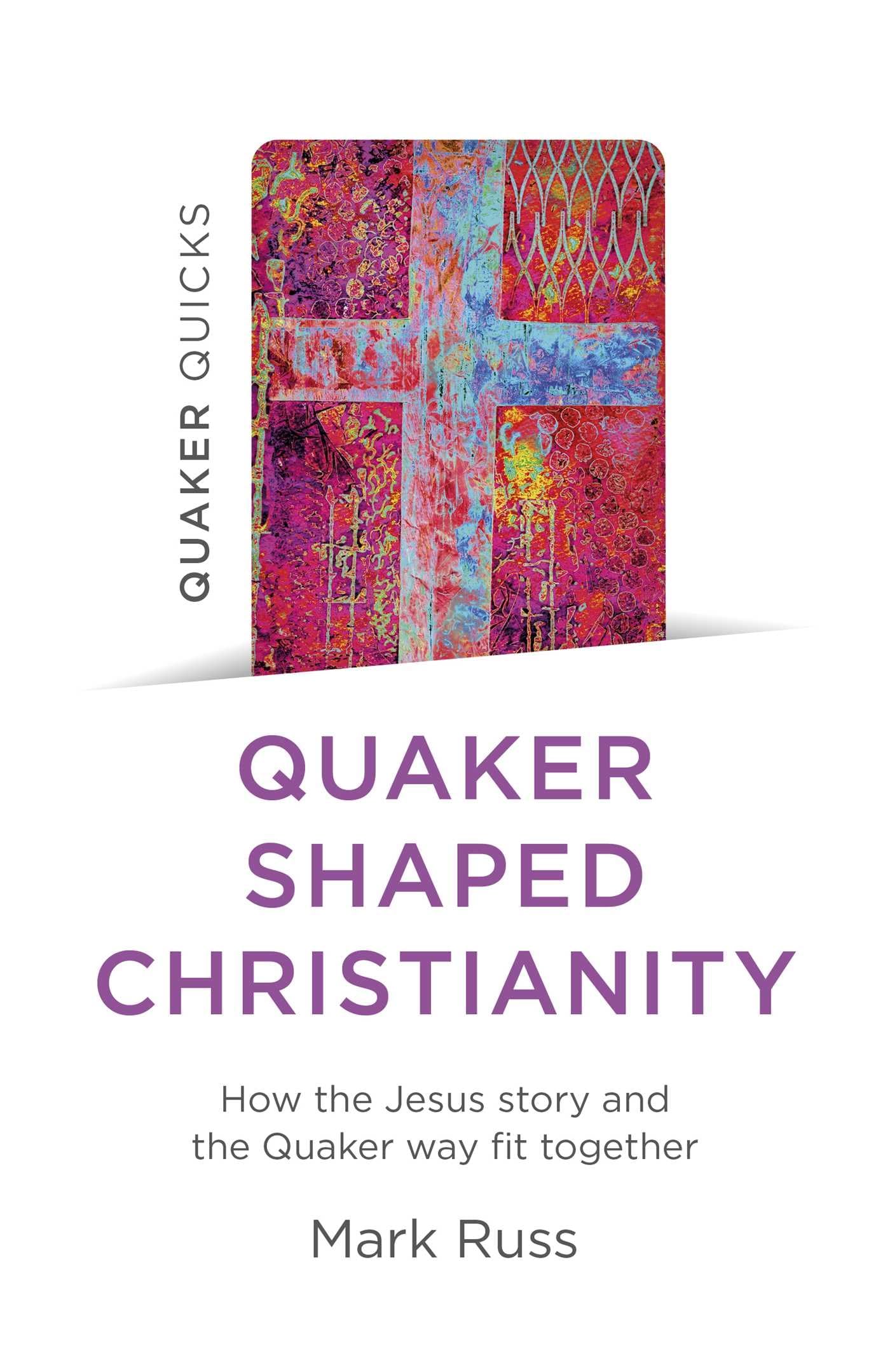 Quaker Quicks - Quaker Shaped Christianity: How. Russ**