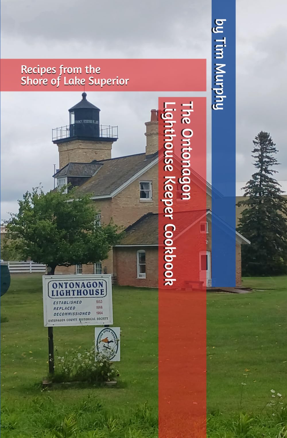 The Ontonagon Lighthouse Keeper Cookbook: Recipes from the Shore of Lake Superior