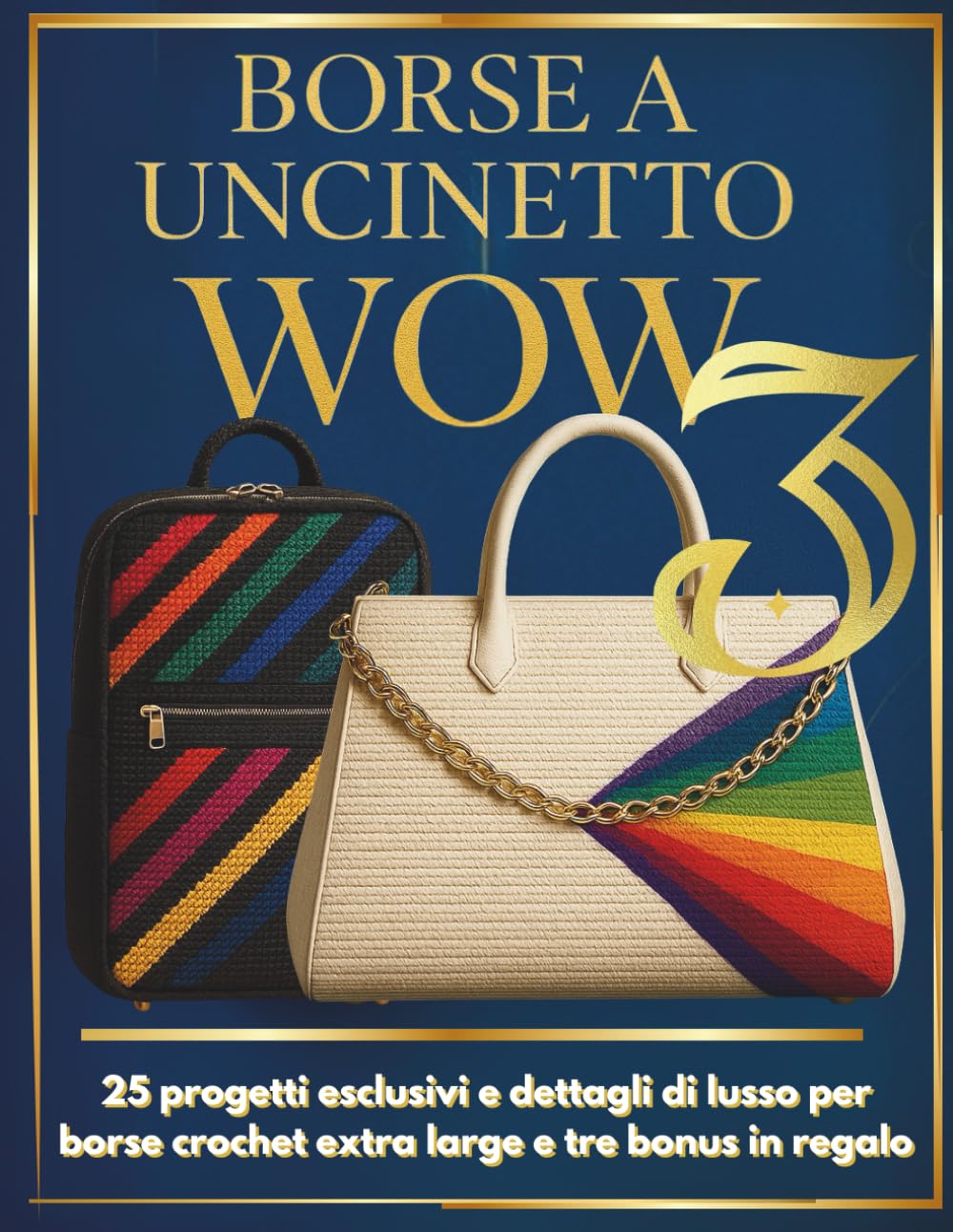 Borse a uncinetto wow 3: 25 progetti esclusivi e dettagli di lusso per borse crochet extra large e tre bonus in regalo