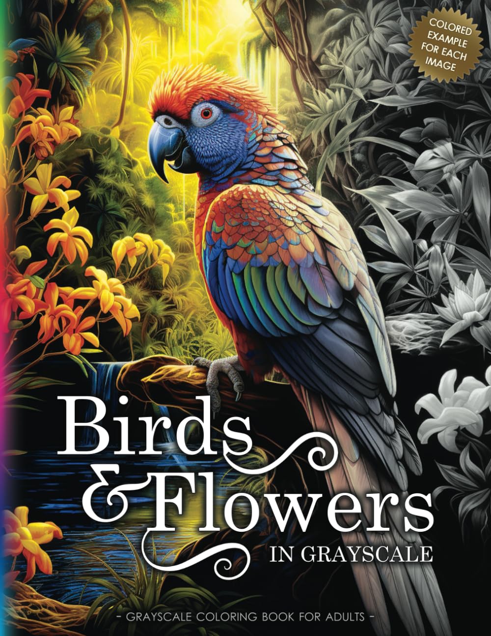 BIRDS & FLOWERS: A Grayscale Coloring Book for Adults & Teens