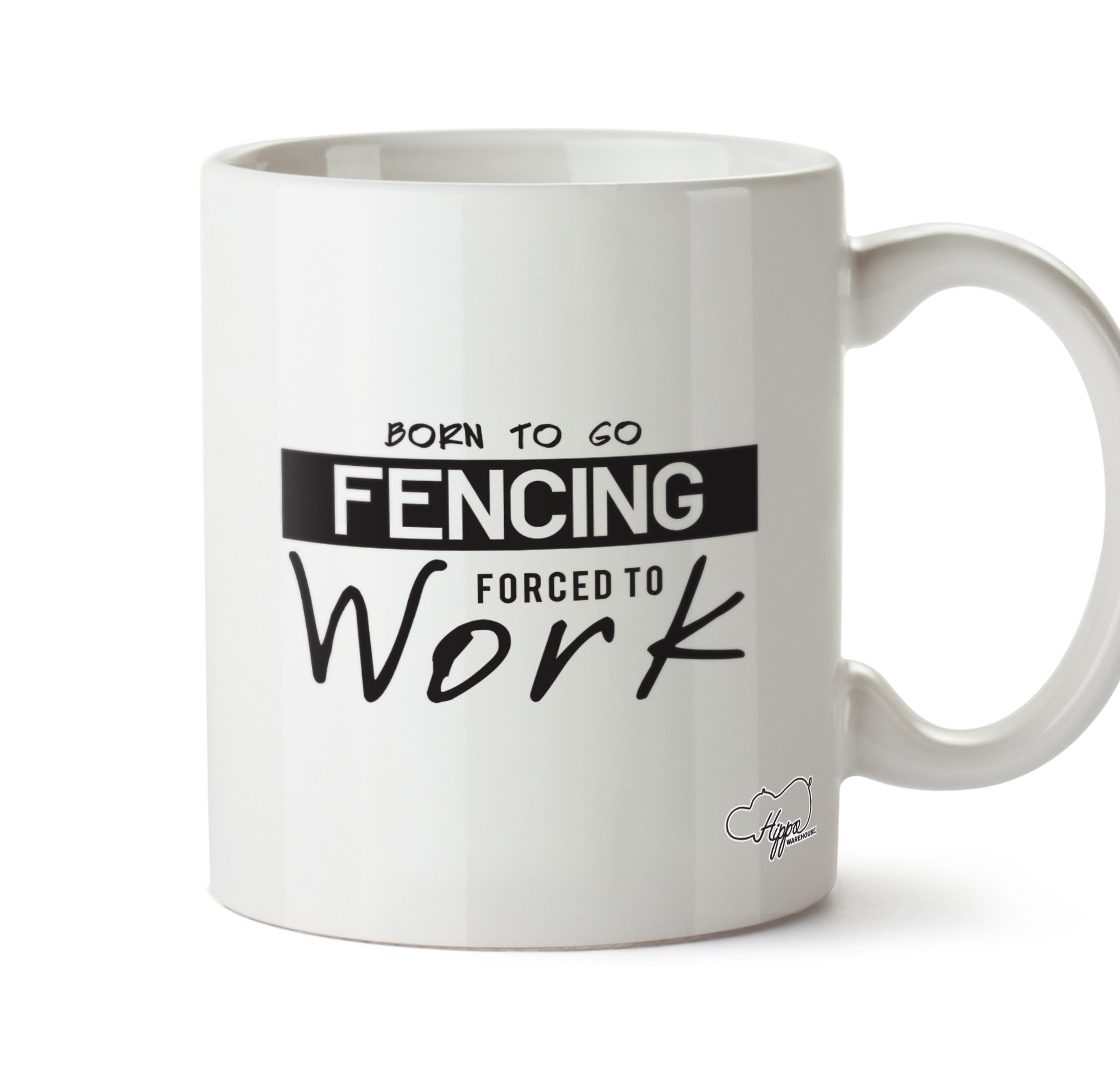 HippowarehouseHippoWarehouse Born to Go Fencing Forced to Work 10oz Mug Cup