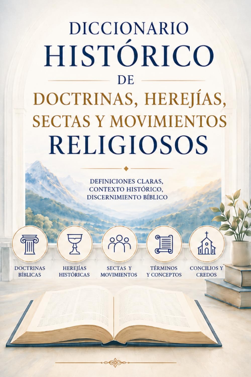 Diccionario Histórico de Doctrinas, Herejías, Sectas y Movimientos Religiosos: Definiciones claras, contexto histórico y discernimiento bíblico
