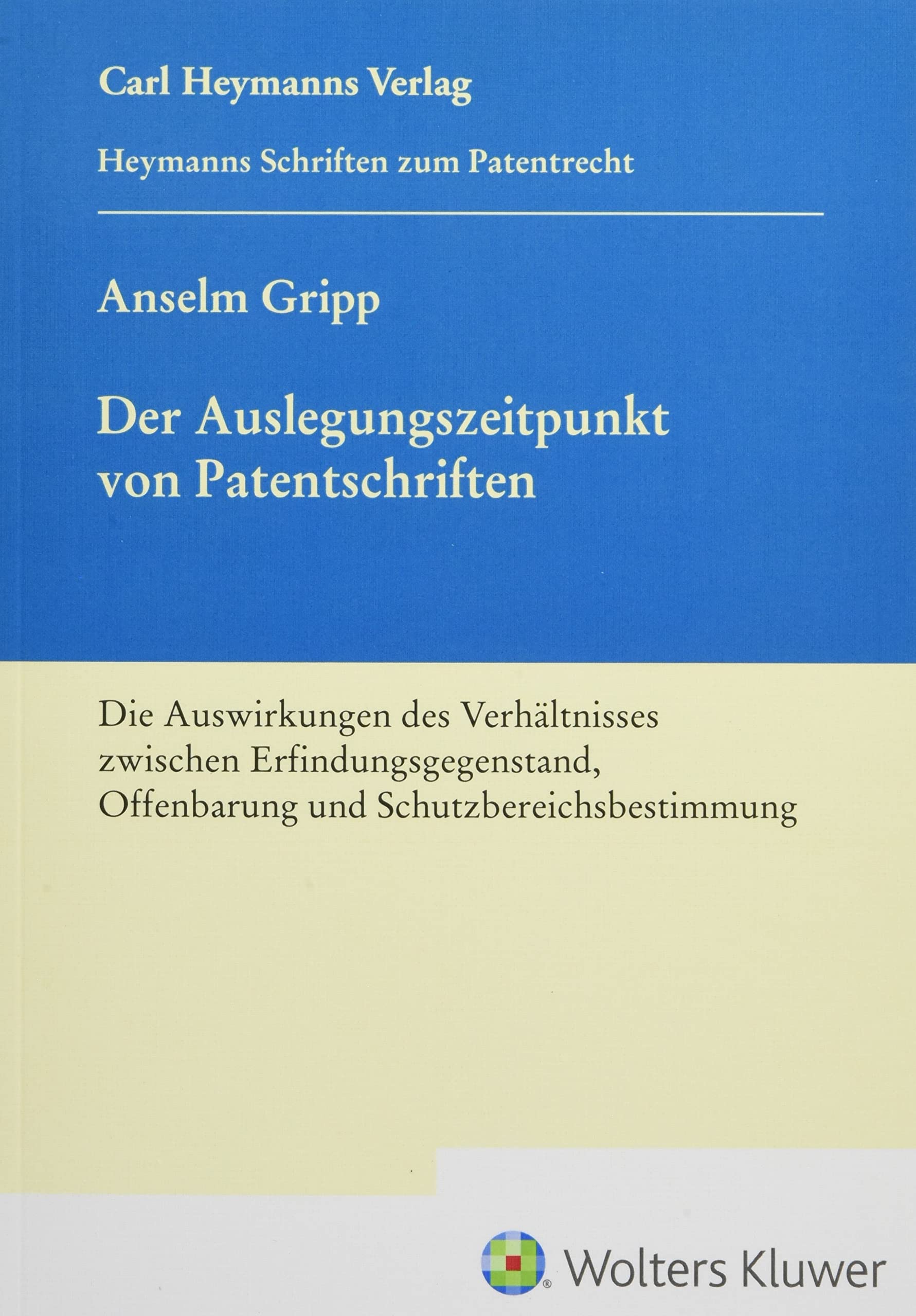 Auslegungszeitpunkt von Patentschriften: Das Verhältnis von Erfindungsgegenstand, Offenbarung und Schutzbereich (Heymanns Schriften zum Patentrecht)