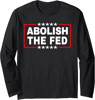 Abolish the Fed - Economic Stability Reform Protest Design Long Sleeve T-Shirt