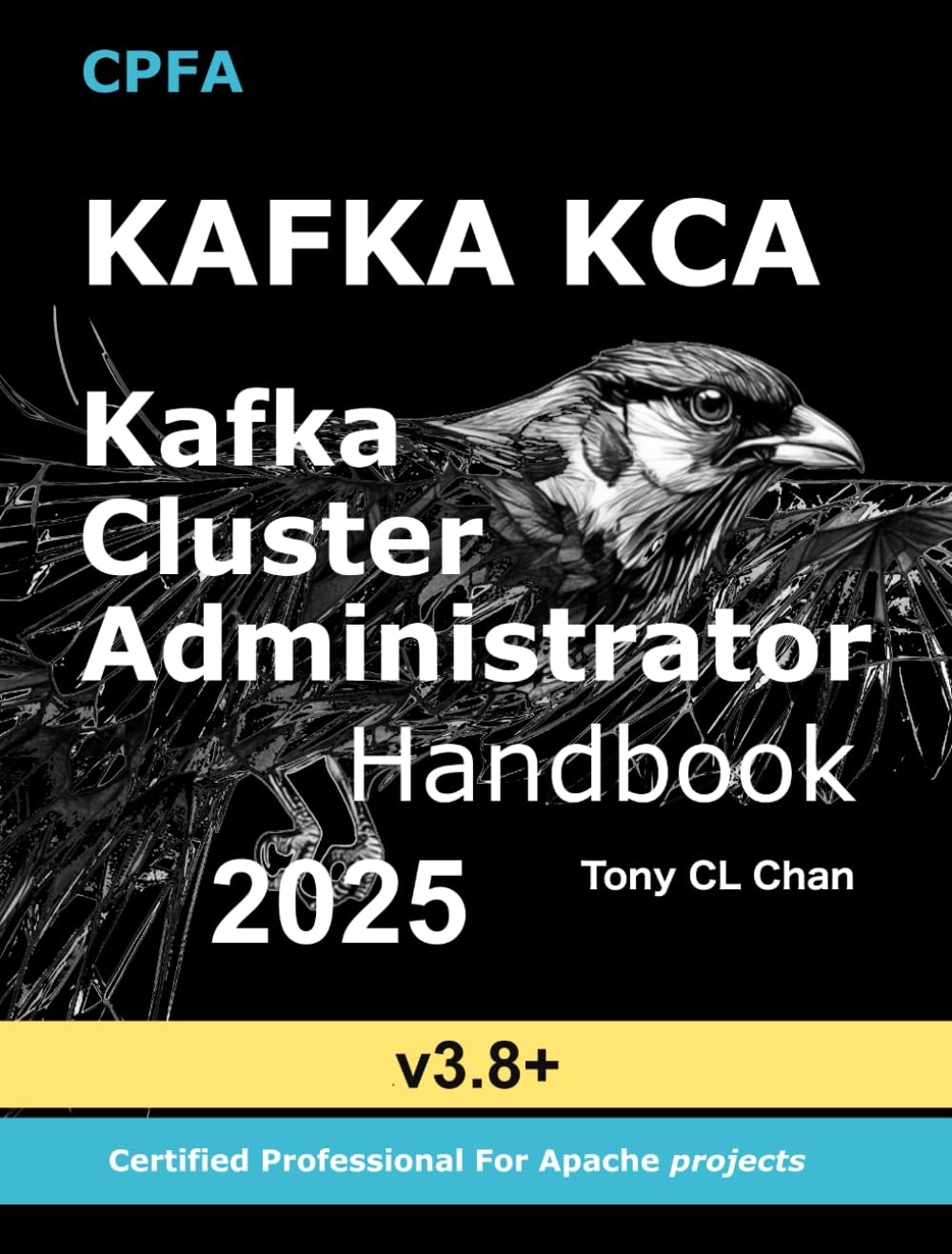 Kafka: Cluster Administrator Handbook, KCA Guide: (GitHub link provided) Secret KCA Skills, Cluster High Performance Throughput, Real-time Structured ... Performance Tuning, Disaster Recovery