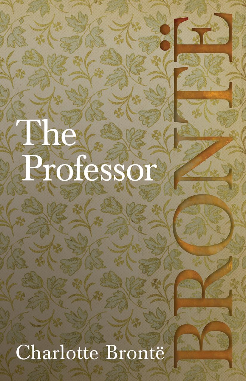 The Professor: Including Introductory Essays by G. K. Chesterton and Virginia Woolf