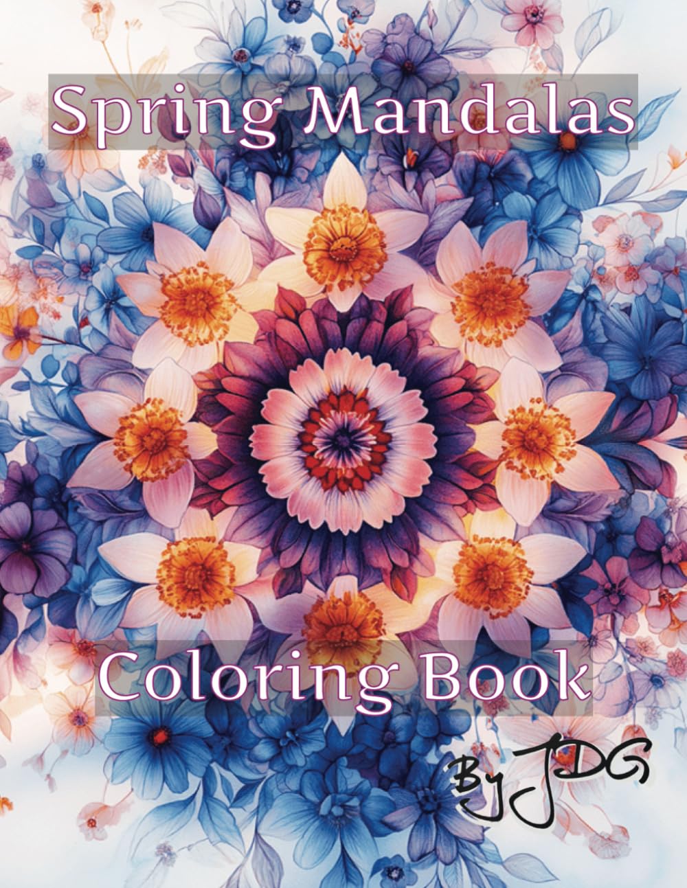 Spring Mandalas: Coloring Book (Seasonal Mandalas: A Year of Mindful Coloring)