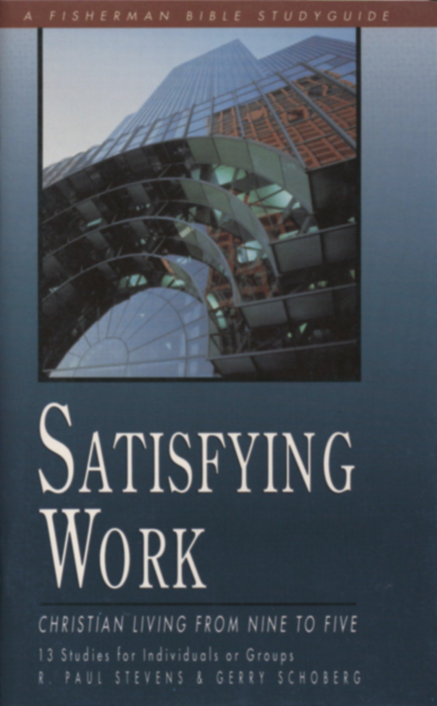 SATISFYING WORK (Fisherman Bible study guides),STEVENS & SCHOBER