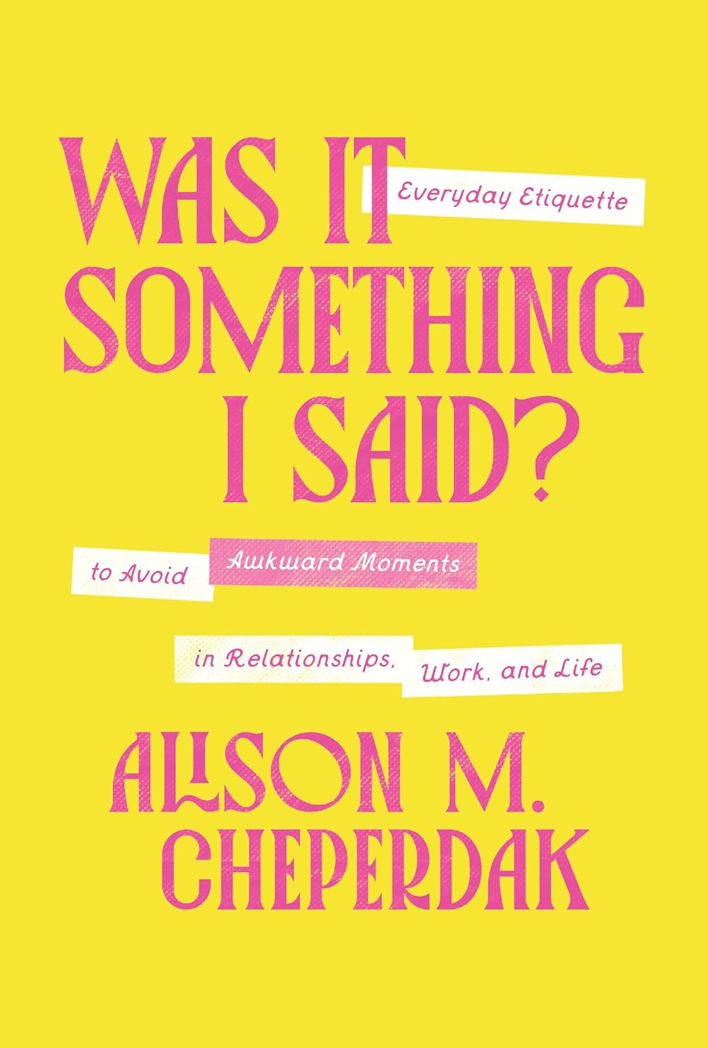 Was It Something I Said?: Everyday Etiquette to Avoid Awkward Moments in Relationships, Work, and Life      Hardcover – March 17, 2026