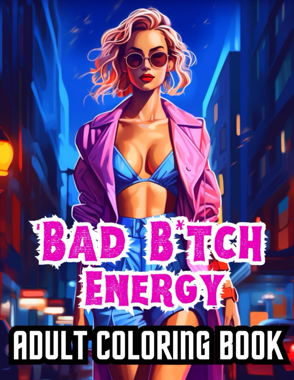 Bad B*tch Energy: Adult Coloring Book